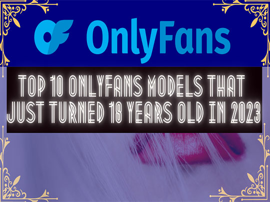 Top 10 OnlyFans Models That Just Turned 18 Years Old In 2023