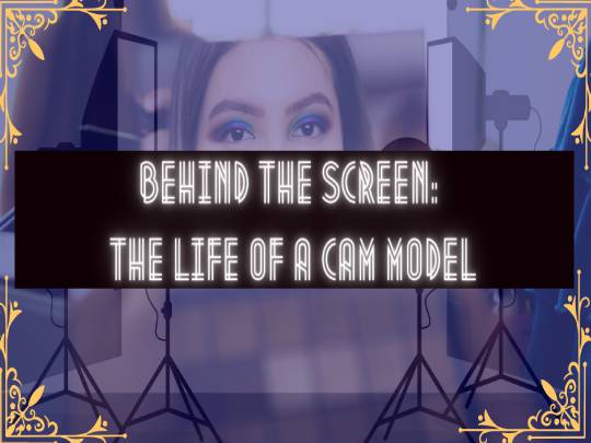 Behind The Screen: The Life Of A Cam Model