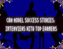Cam Model Success Stories: Interviews With Top Earners