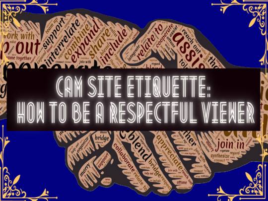 Cam Site Etiquette: How to Be a Respectful Viewer