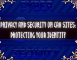 Privacy and Security on Cam Sites: Protecting Your Identity