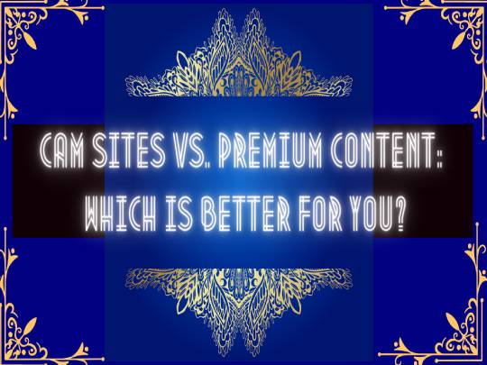 Cam Sites vs. Premium Content: Which Is Better for You?