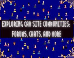 Exploring Cam Site Communities: Forums, Chats, and More