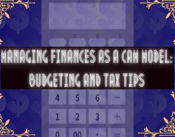 Managing Finances as a Cam Model: Budgeting and Tax Tips